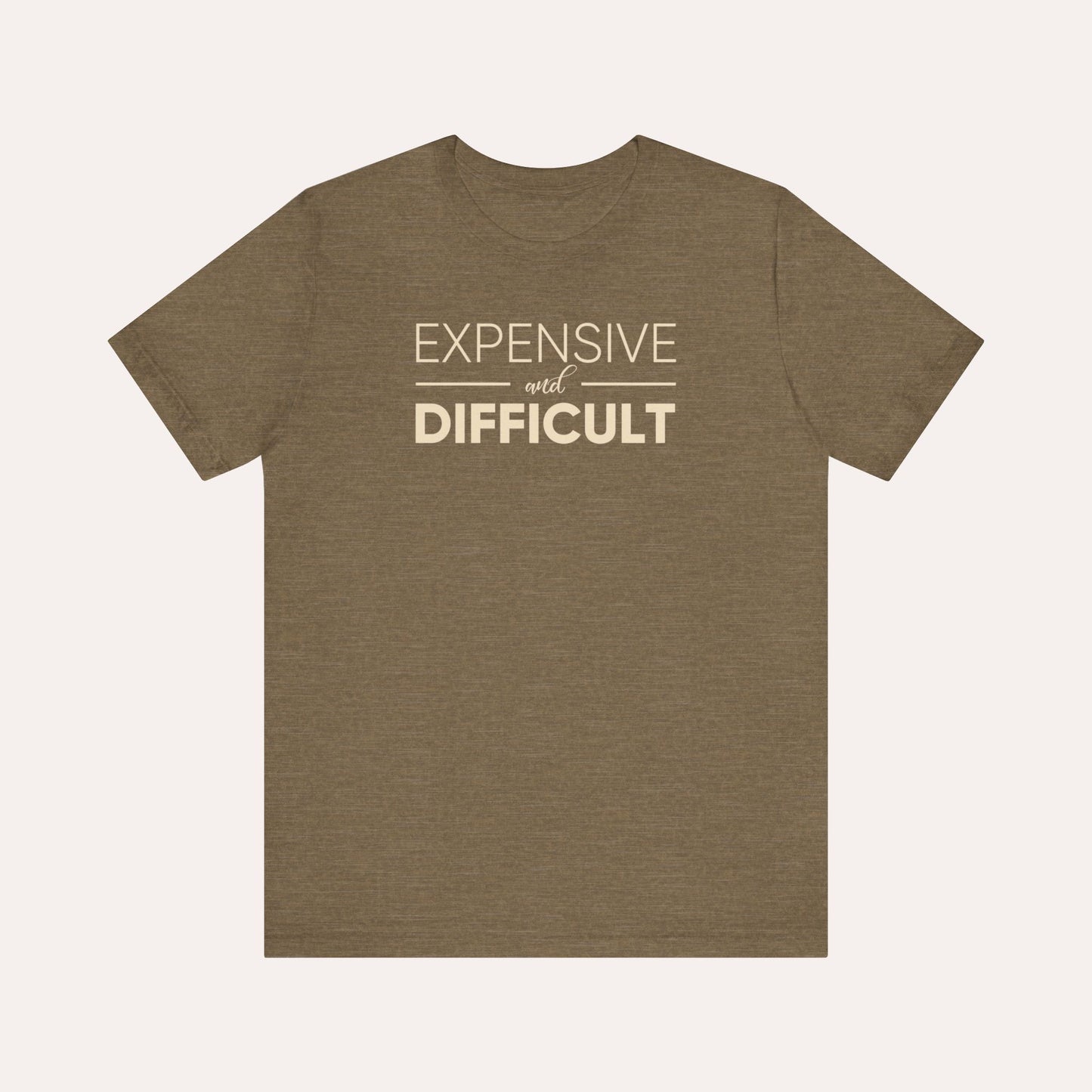 Expensive & Difficult Shirt