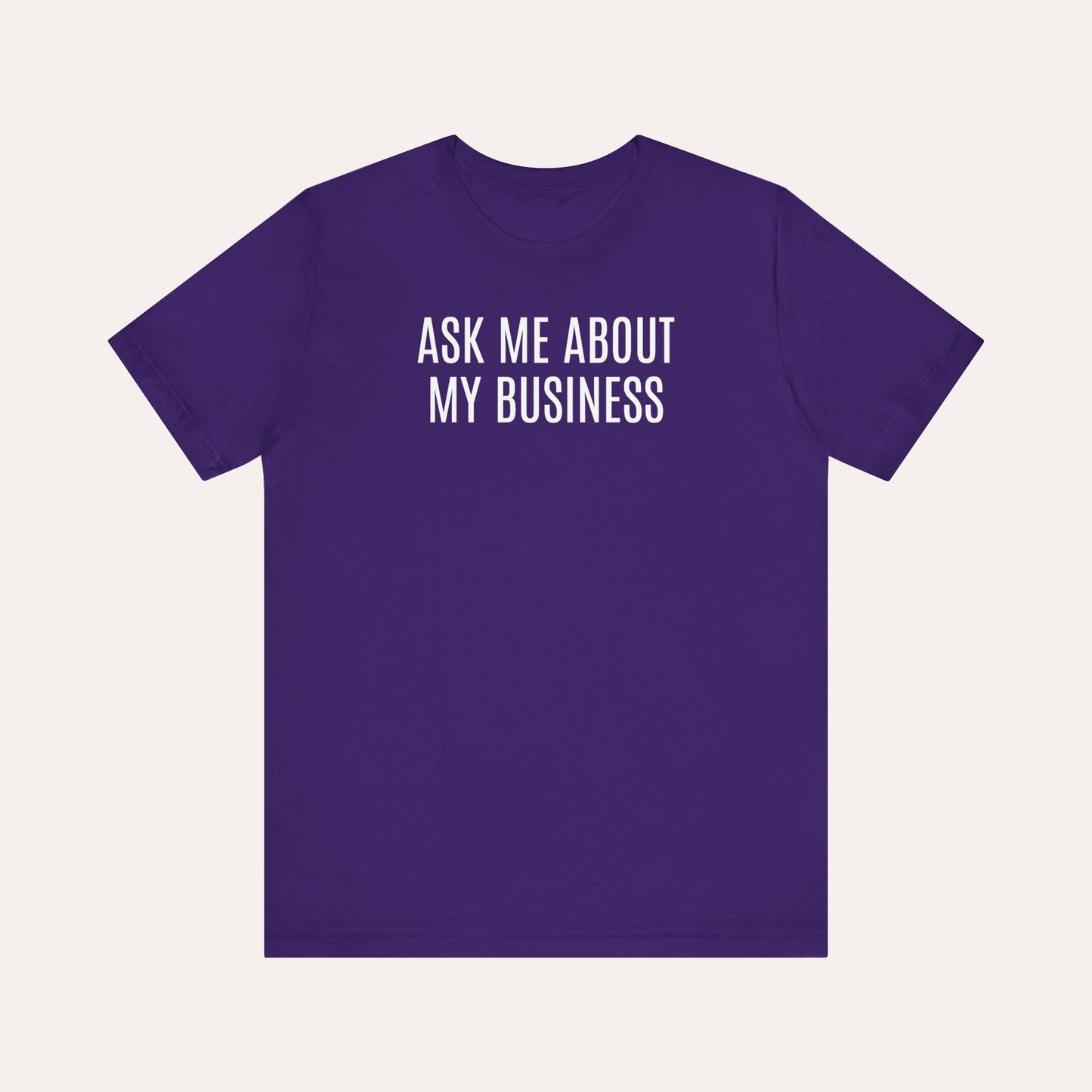 Ask Me About My Business T-Shirt