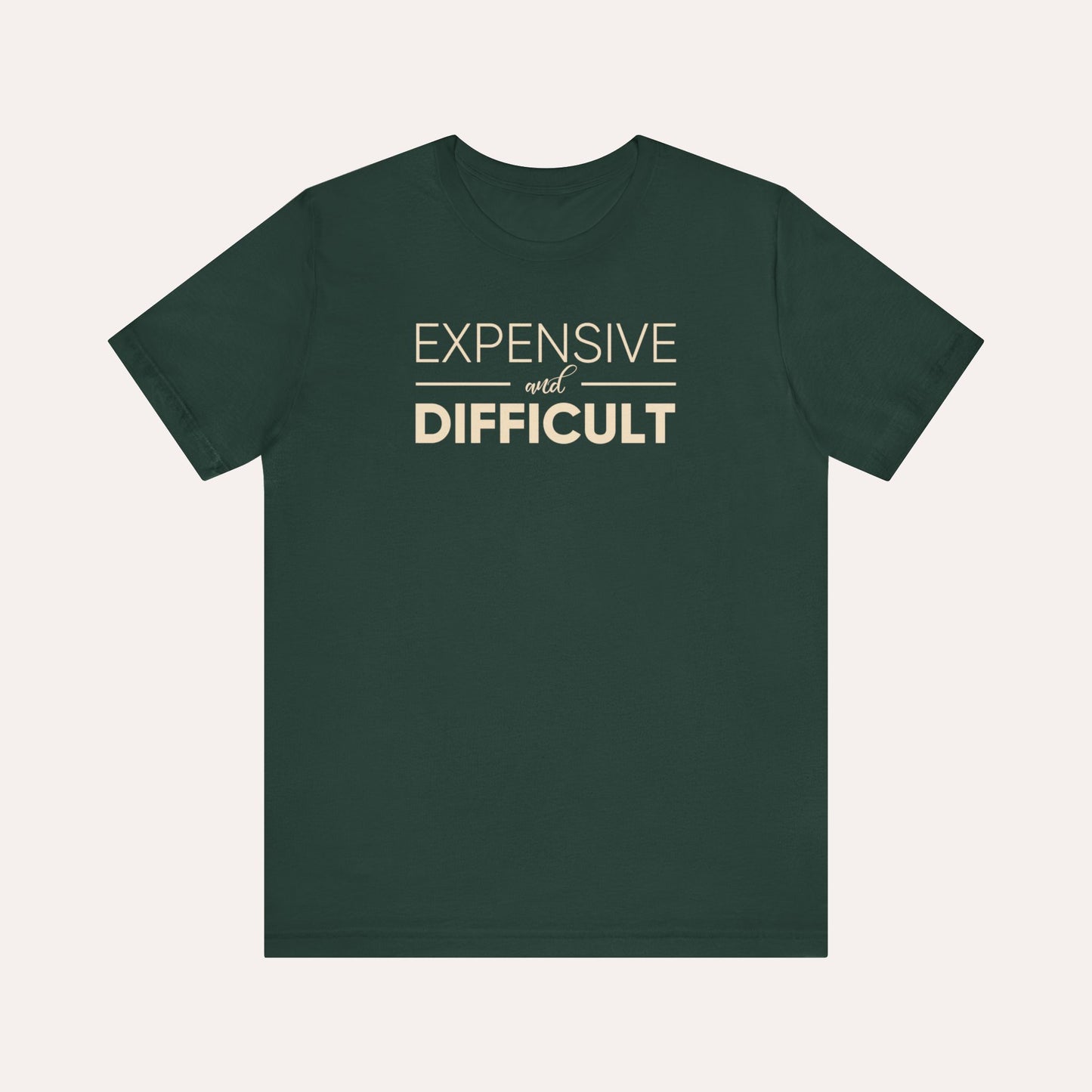 Expensive & Difficult Shirt