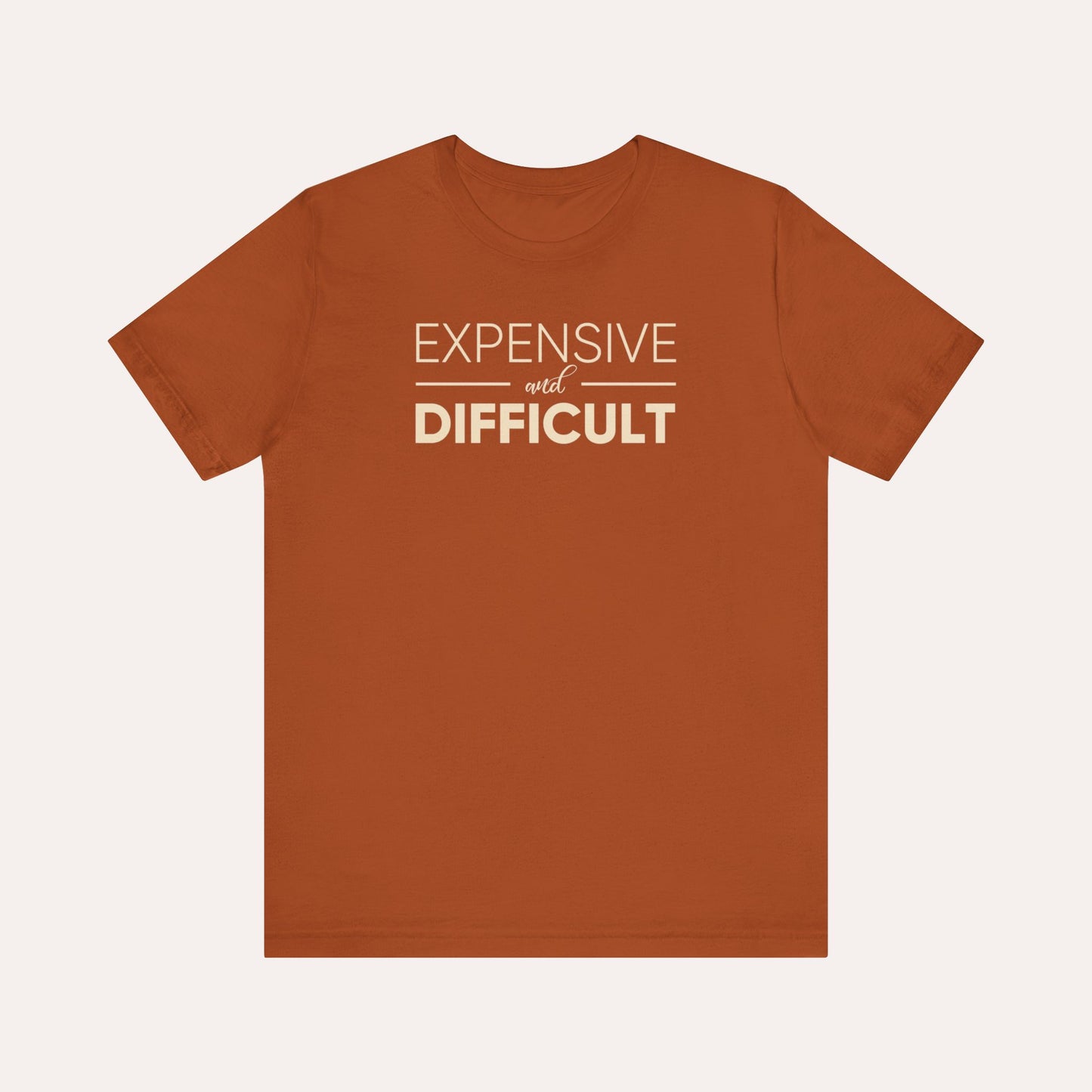 Expensive & Difficult Shirt