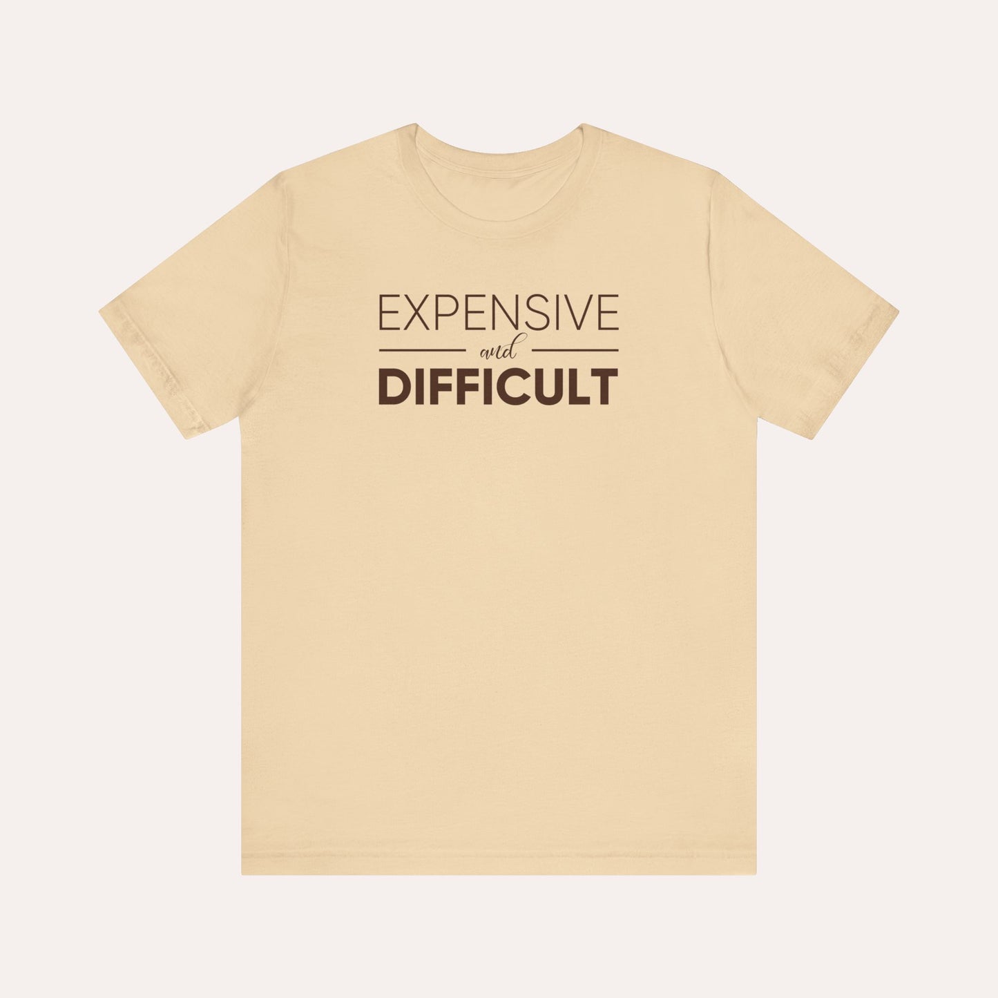 Expensive & Difficult Shirt