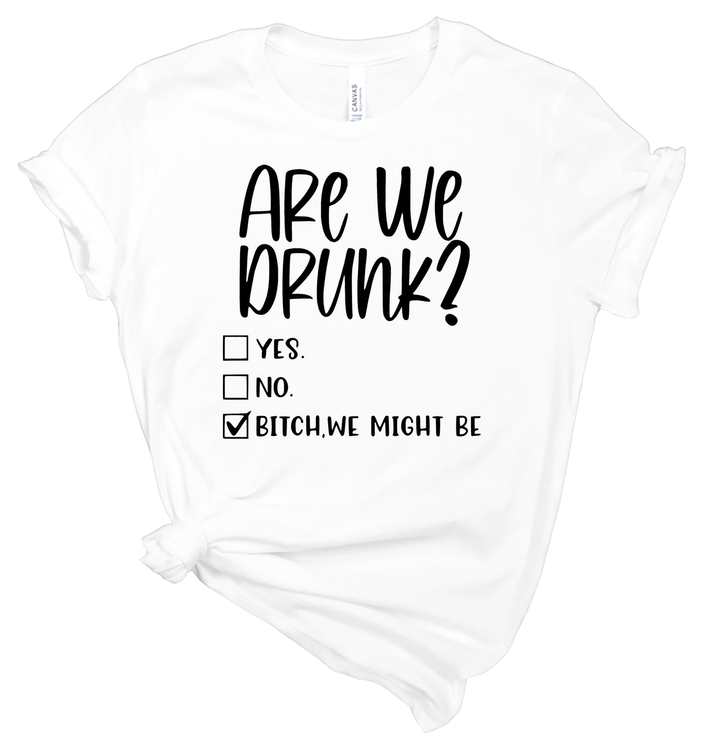 Are We Drunk T-Shirt