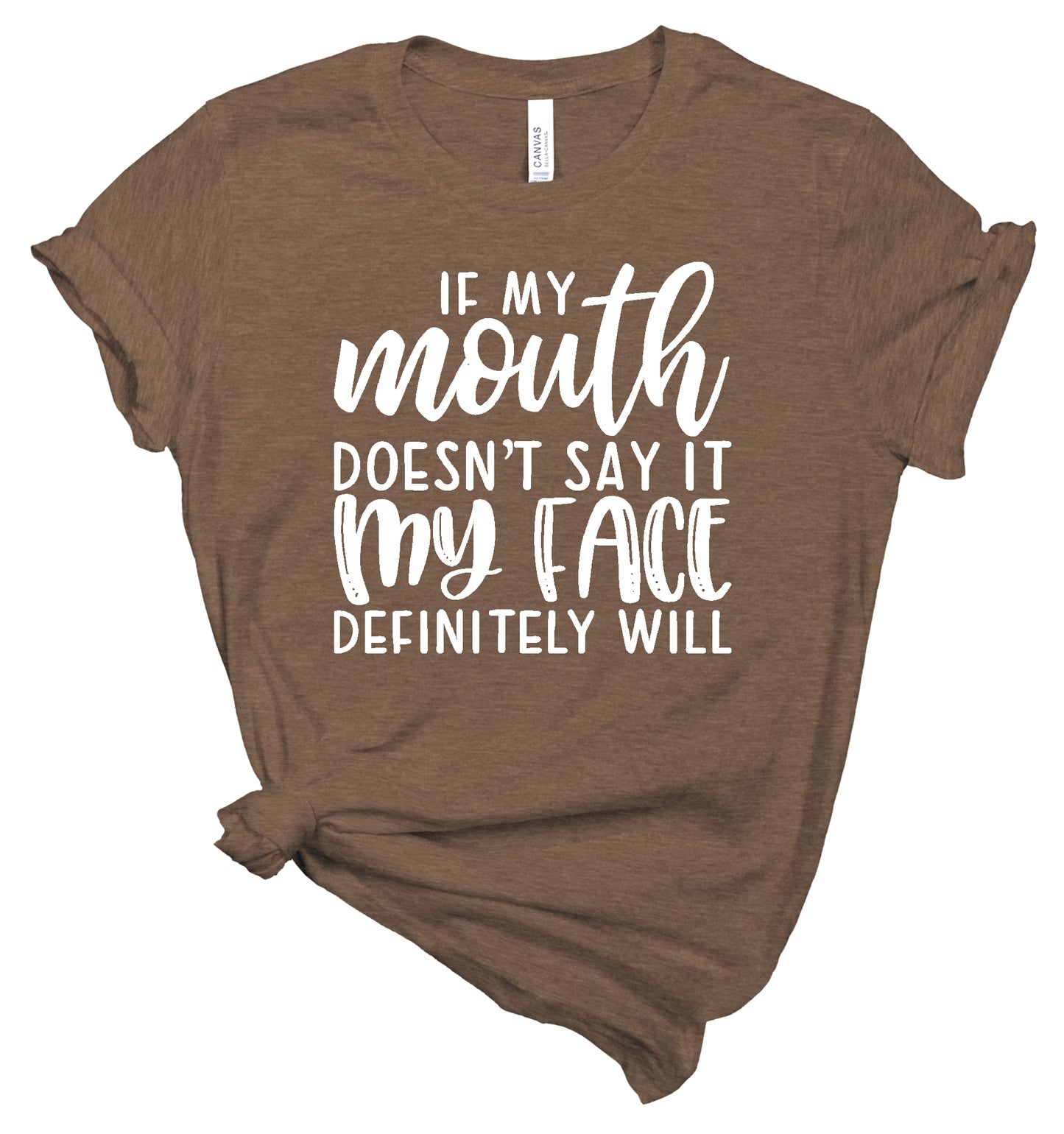 If My Mouth Doesn't Say It My Face Definitely Will - T-Shirt