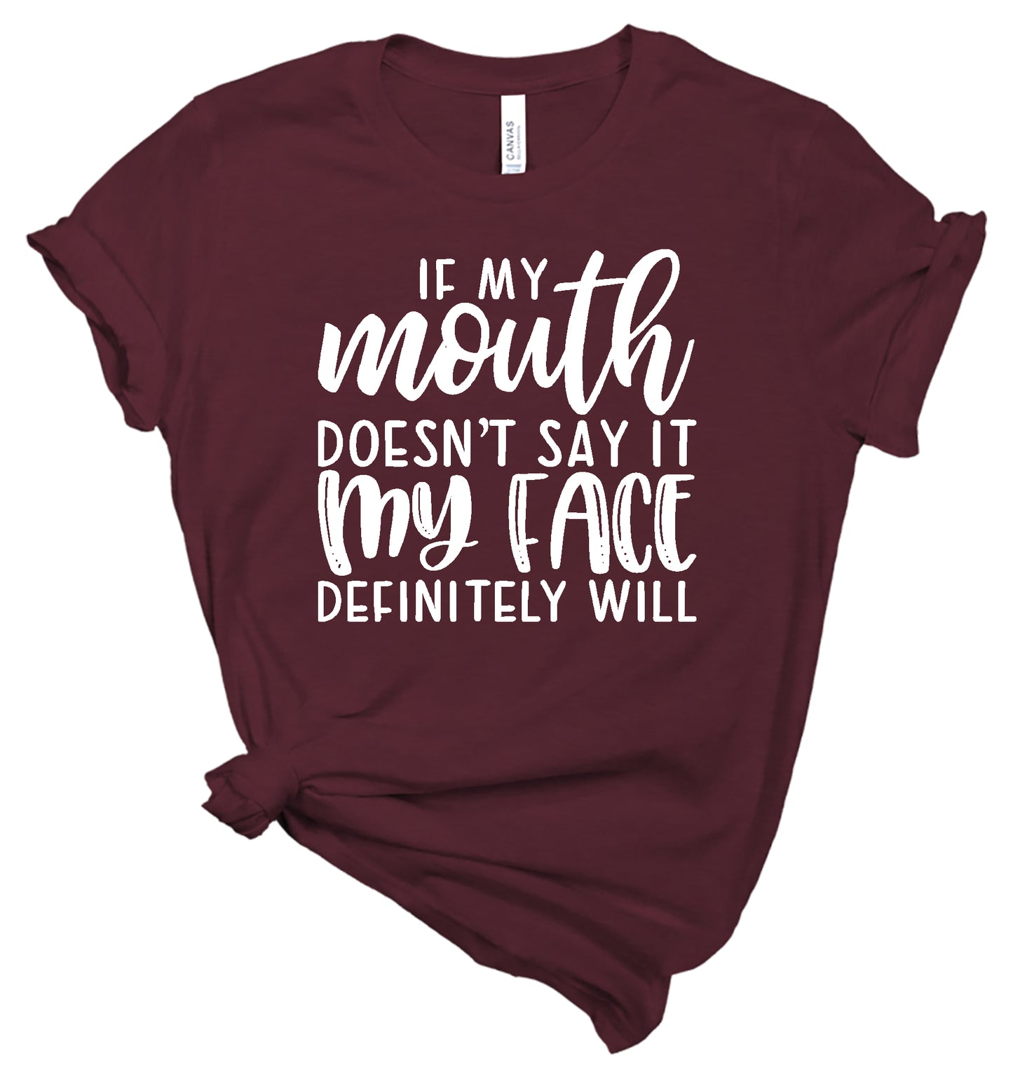 If My Mouth Doesn't Say It My Face Definitely Will - T-Shirt