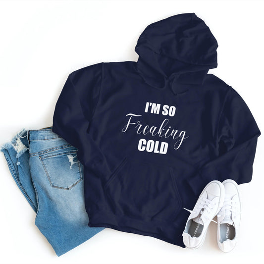 I'm So Freaking Cold - Hoodie - Healthy Wealthy Skinny