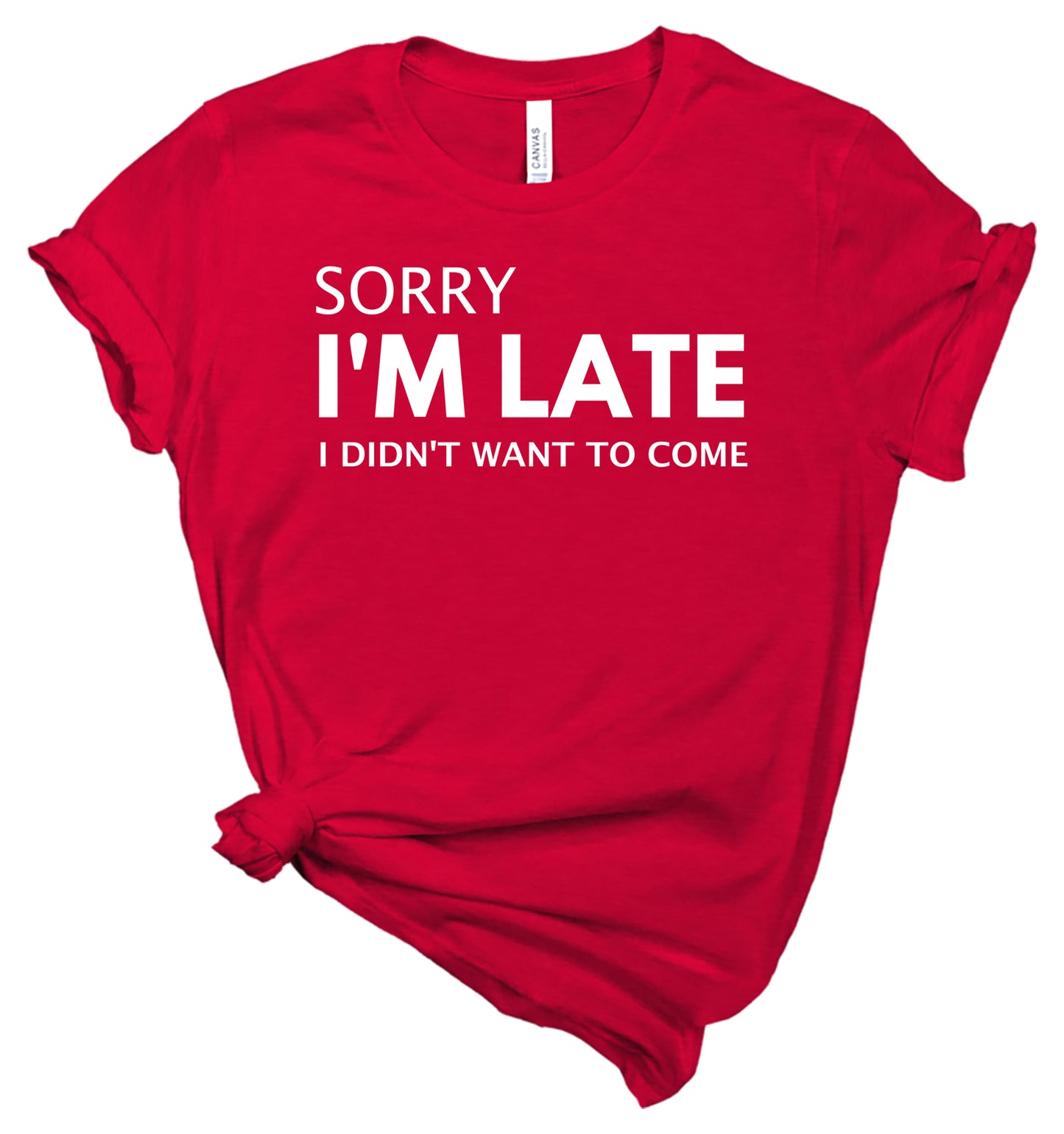 Sorry I'm Late I Didn't Want to Come - T-Shirt